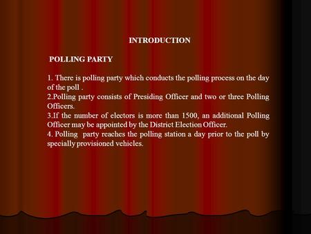 INTRODUCTION POLLING PARTY 1. There is polling party which conducts the polling process on the day of the poll. 2.Polling party consists of Presiding Officer.