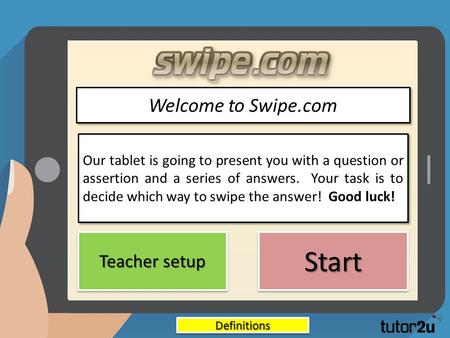 Our tablet is going to present you with a question or assertion and a series of answers. Your task is to decide which way to swipe the answer! Good luck!