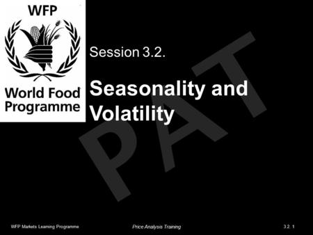 PAT Seasonality and Volatility Session 3.2. WFP Markets Learning Programme3.2. 1 Price Analysis Training.