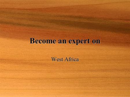 Become an expert on West Africa. Mali  Landlocke d country in West Africa.