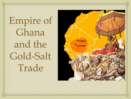 Empire of Ghana and the Gold-Salt Trade