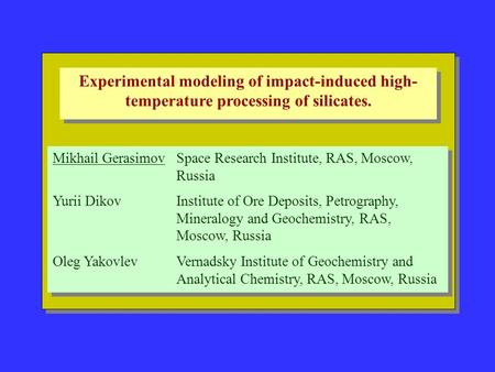 Experimental modeling of impact-induced high- temperature processing of silicates. Mikhail GerasimovSpace Research Institute, RAS, Moscow, Russia Yurii.