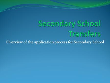 Overview of the application process for Secondary School.