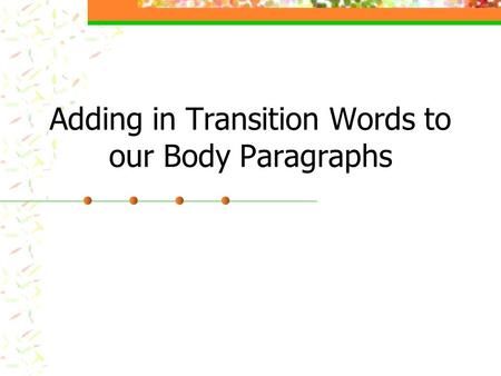 Adding in Transition Words to our Body Paragraphs.