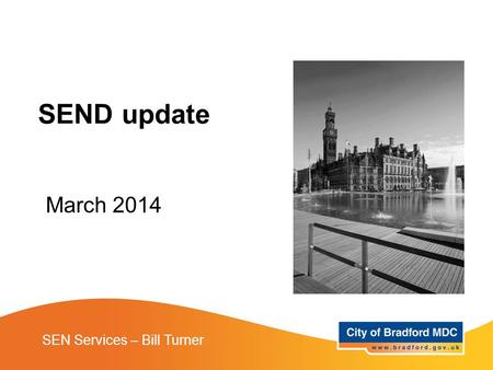 March 2014 SEN Services – Bill Turner SEND update.