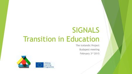 SIGNALS Transition in Education The Icelandic Project Budapest meeting February 3 rd 2015.