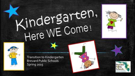 Transition to Kindergarten Brevard Public Schools Spring 2015.