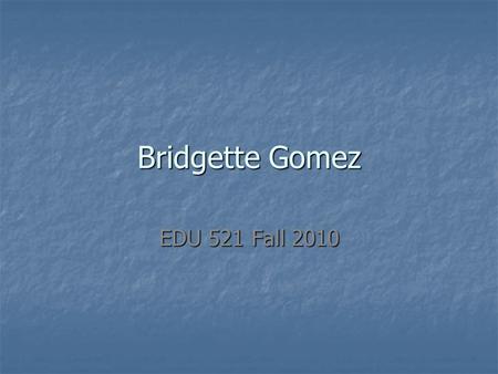 Bridgette Gomez EDU 521 Fall 2010. Overview Page This collection consists of a variety of images and videos that can be used to integrate technology with.