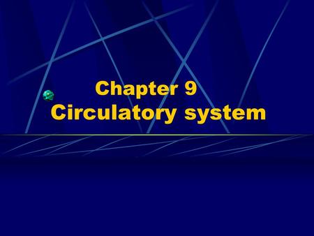 Chapter 9 Circulatory system. ---Closed tubular system ---Blood circulatory or cardiovascular S ---Lymph vascular S.