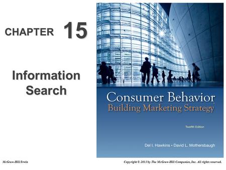 CHAPTER 15 Information Search Copyright © 2013 by The McGraw-Hill Companies, Inc. All rights reserved.McGraw-Hill/Irwin.
