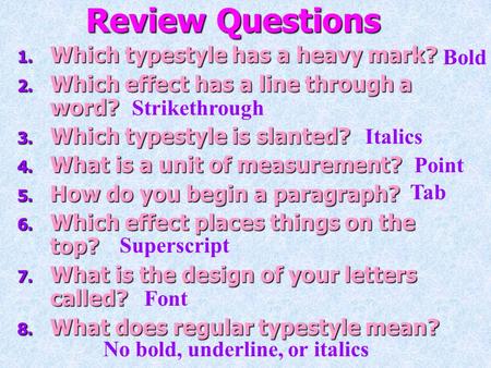 Review Questions 1. Which typestyle has a heavy mark? 2. Which effect has a line through a word? 3. Which typestyle is slanted? 4. What is a unit of measurement?