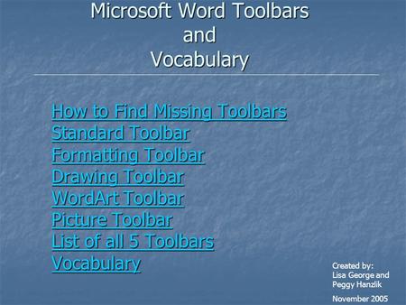 Microsoft Word Toolbars and Vocabulary How to Find Missing Toolbars How to Find Missing Toolbars Standard Toolbar Standard Toolbar Formatting Toolbar Formatting.