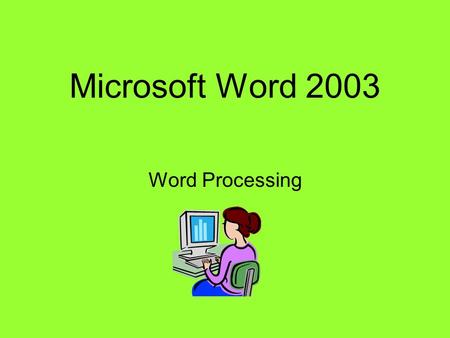 Microsoft Word 2003 Word Processing. The Word 2003 Screen Menu Bar Title Bar Standard ToolbarFormatting Toolbar Vertical Scroll Bar Horizontal Scroll.