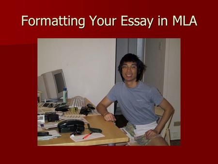 Formatting Your Essay in MLA. Printing 12 point – Times New Roman 12 point – Times New Roman Left justify (the normal setting) Left justify (the normal.