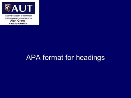 > 1 APA format for headings Faculty of Health Alan Grace.