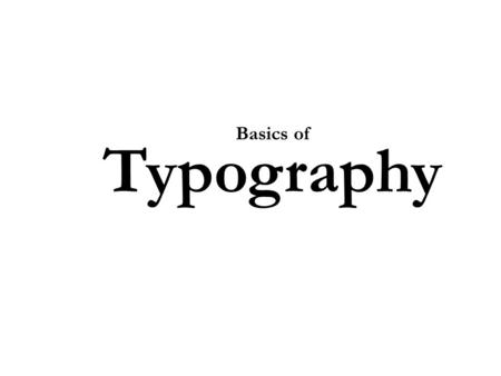 Basics of Typography. Typography (“type”) concerns the appearance of characters (letters), words, paragraphs, columns, etc. By comparison, the term “text”