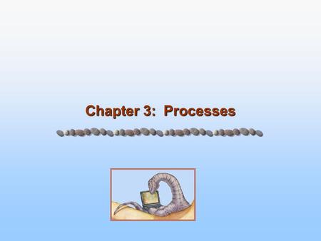Chapter 3: Processes. 3.2 Silberschatz, Galvin and Gagne ©2005 Operating System Concepts - 7 th Edition, Feb 7, 2006 Process Concept Process – a program.