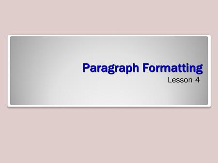 Paragraph Formatting Lesson 4.