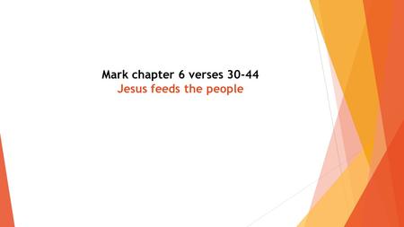 Mark chapter 6 verses 30-44 Jesus feeds the people.