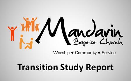 Transition Study Report. Transition Study Team Mission & ValuesCommunity StudyChurch & MinistriesCommunication Sam BarnettDanny AdamsApril CrooksMelodie.