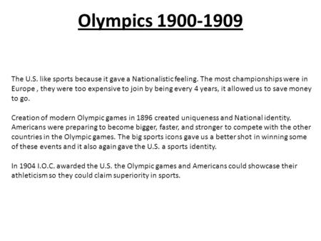 The U.S. like sports because it gave a Nationalistic feeling. The most championships were in Europe, they were too expensive to join by being every 4 years,