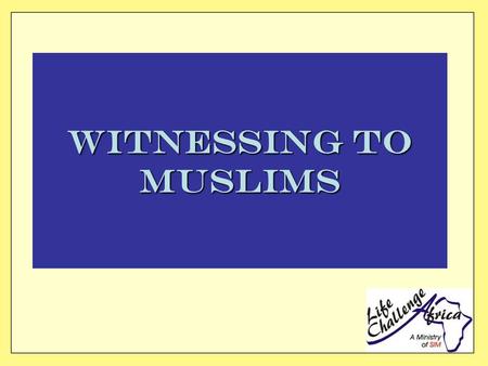 Witnessing to Muslims. One of the main causes for the lack of witness to Muslims is ignorance and fear A Muslim will understand the Gospel in proportion.