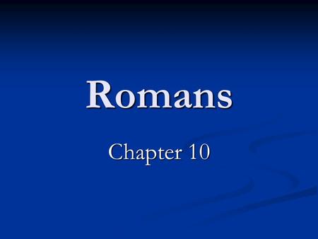 Romans Chapter 10. THE GOSPEL AS IT RELATES TO ISRAEL – SALVATION REJECTED BY ISRAEL (10:1-21). Paul’s strong desire for his brethren Israel to be saved.
