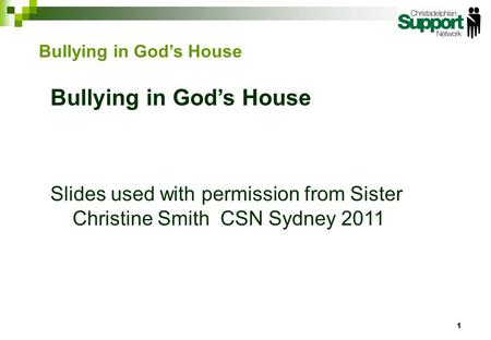 Bullying in God’s House Slides used with permission from Sister Christine Smith CSN Sydney 2011 1 Bullying in God’s House.