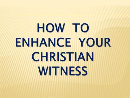 How to enhance your christian witness