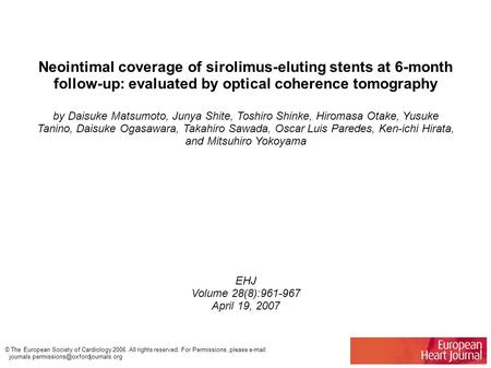 Neointimal coverage of sirolimus-eluting stents at 6-month follow-up: evaluated by optical coherence tomography by Daisuke Matsumoto, Junya Shite, Toshiro.