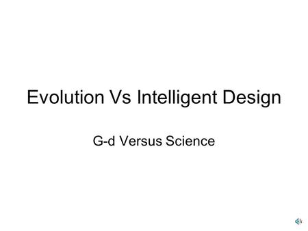 Evolution Vs Intelligent Design G-d Versus Science.