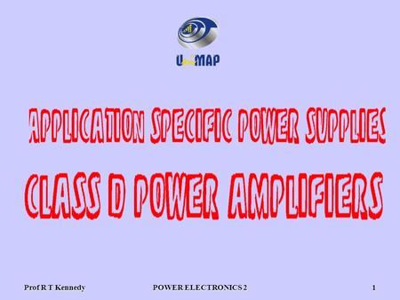 Prof R T KennedyPOWER ELECTRONICS 21. Prof R T KennedyPOWER ELECTRONICS 22 Class D audio amplifiers switching - PWM amplifiers -V cc.