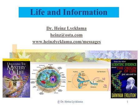 Dr. Heinz Lycklama heinz@osta.com www.heinzlycklama.com/messages Life and Information Dr. Heinz Lycklama heinz@osta.com www.heinzlycklama.com/messages.