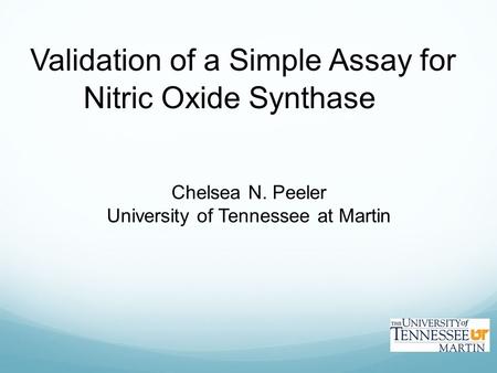 Validation of a Simple Assay for Nitric Oxide Synthase Chelsea N. Peeler University of Tennessee at Martin.