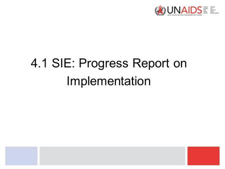 4.1 SIE: Progress Report on Implementation. An Opportunity SIE provides UNAIDS with the opportunity to reposition itself within the changing context Response.