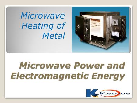 Microwave Power and Electromagnetic Energy Microwave Heating of Metal.