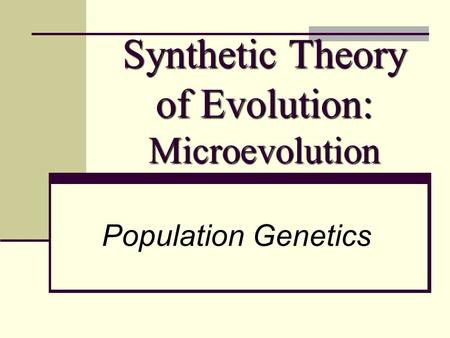 Synthetic Theory of Evolution: Microevolution Population Genetics.