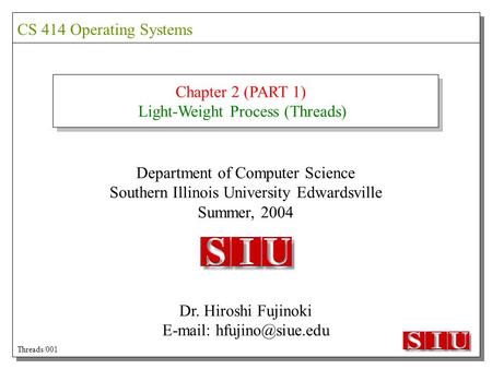 Chapter 2 (PART 1) Light-Weight Process (Threads) Department of Computer Science Southern Illinois University Edwardsville Summer, 2004 Dr. Hiroshi Fujinoki.