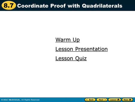 8.7 Warm Up Warm Up Lesson Quiz Lesson Quiz Lesson Presentation Lesson Presentation Coordinate Proof with Quadrilaterals.