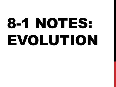8-1 NOTES: EVOLUTION. THEORY OF EVOLUTION The change in a population over time Descent with Modification Small gradual changes over thousands of years.