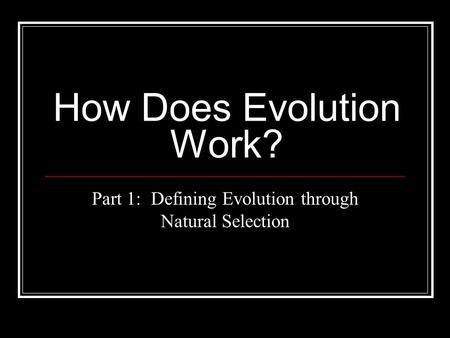 How Does Evolution Work? Part 1: Defining Evolution through Natural Selection.