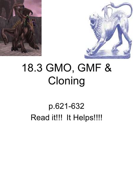 18.3 GMO, GMF & Cloning p.621-632 Read it!!! It Helps!!!!