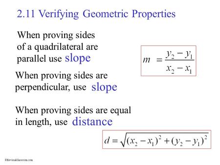 ©thevisualclassroom.com 2.11 Verifying Geometric Properties When proving sides of a quadrilateral are parallel use slope When proving sides are perpendicular,