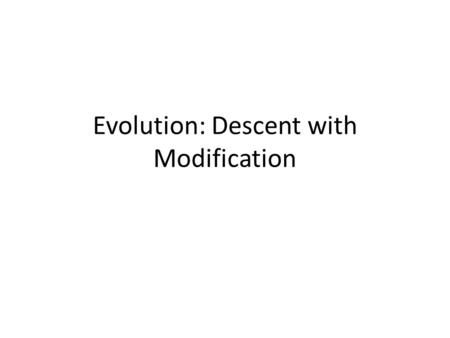 Evolution: Descent with Modification. Theory a theory accounts for many observations and data and attempts to explain and integrate a great variety of.