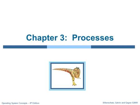 Silberschatz, Galvin and Gagne ©2009 Operating System Concepts – 8 th Edition Chapter 3: Processes.