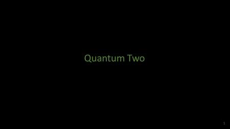 Quantum Two 1. 2 Time Independent Approximation Methods 3.