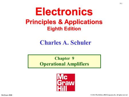 © 2013 The McGraw-Hill Companies, Inc. All rights reserved. McGraw-Hill 9-1 Electronics Principles & Applications Eighth Edition Chapter 9 Operational.