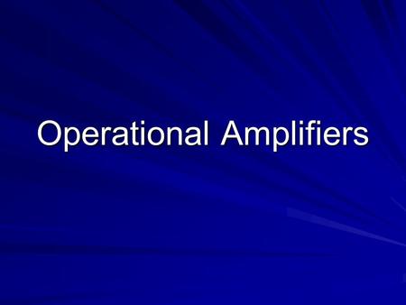 Operational Amplifiers. What is an Op Amp? High voltage gain IC with differential inputs –Designed to have characteristics near ideal Inexpensive, widely.