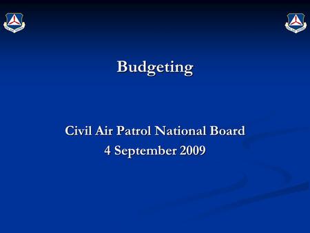Budgeting Civil Air Patrol National Board 4 September 2009.