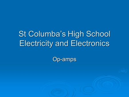 St Columba’s High School Electricity and Electronics Op-amps.